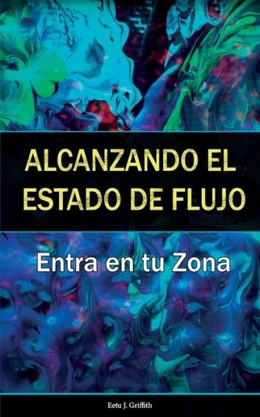 Cover for Eetu J Griffith · Alcanzando el Estado de Flujo (Paperback Bog) (2020)