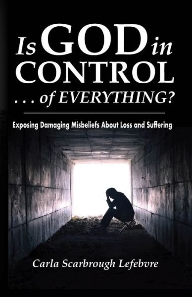 Carla Scarbrough Lefebvre · Is God in Control . . . of Everything? (Pocketbok) (2020)
