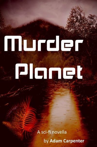 Murder Planet - Adam Carpenter - Książki - Independently Published - 9798624228832 - 12 marca 2020