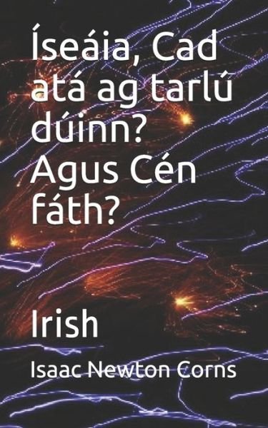Cover for Isaac Newton Corns · Iseaia, Cad ata ag tarlu duinn? Agus Cen fath? (Paperback Book) (2020)