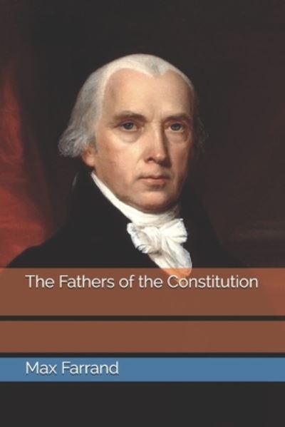 Cover for Max Farrand · The Fathers of the Constitution (Taschenbuch) (2021)