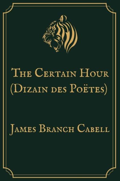 Cover for James Branch Cabell · The Certain Hour (Dizain des Poetes) (Paperback Book) (2021)