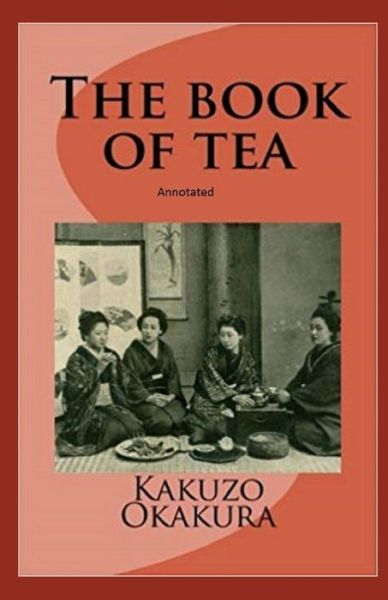 Cover for Kakuzo Okakura · The Book of Tea annotated (Pocketbok) (2021)