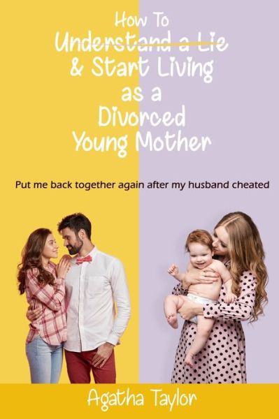 Cover for Agatha Taylor · How to understand a lie and start living as a divorced young mother (Paperback Book) (2021)