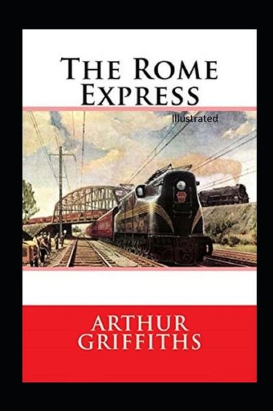 The Rome Express Illustrated - Arthur Griffiths - Books - Independently Published - 9798741895832 - April 21, 2021