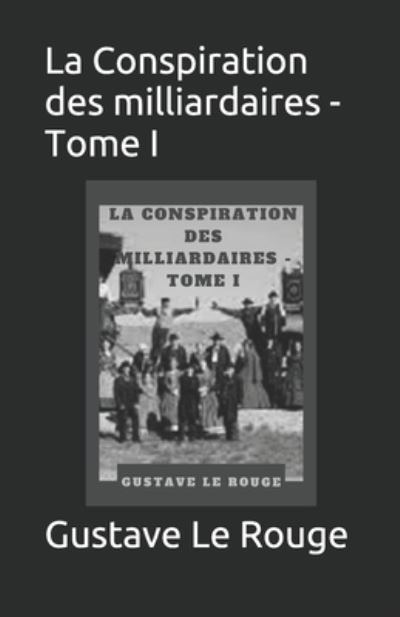 Cover for Gustave Le Rouge · La Conspiration des milliardaires - Tome I (Paperback Book) (2021)