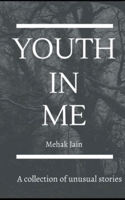 Cover for Mehak Jain · Youth in Me: A collection of unusual stories (Paperback Book) (2021)
