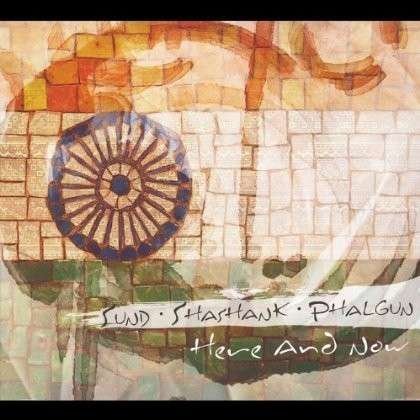 Cover for Sund Shashank Phalgun · Here &amp; Now (CD) (2012)