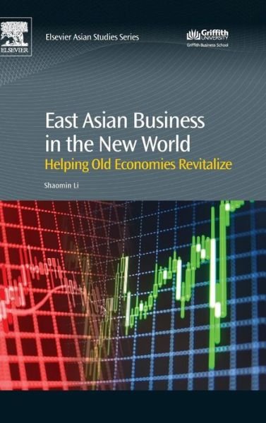 Cover for Li, Shaomin (Eminent Scholar and Professor of International Business at Old Dominion University, Norfolk, Virginia, USA) · East Asian Business in the New World: Helping Old Economies Revitalize (Gebundenes Buch) (2016)