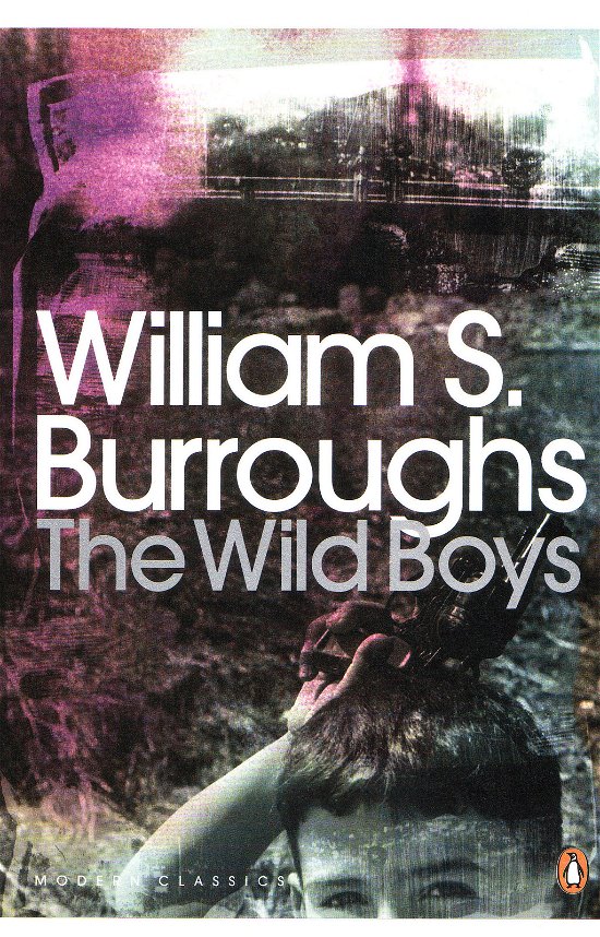 Cover for William S. Burroughs · The Wild Boys: A Book of the Dead - Penguin Modern Classics (Paperback Book) (2008)
