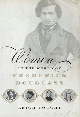 Women in the World of Frederick Douglass - Leigh Fought - Böcker - Oxford University Press Inc - 9780190053833 - 9 maj 2019