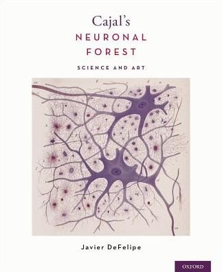 Cover for DeFelipe, Javier (Prof, Prof, Instituto Cajal) · Cajal's Neuronal Forest: Science and Art (Hardcover Book) (2017)