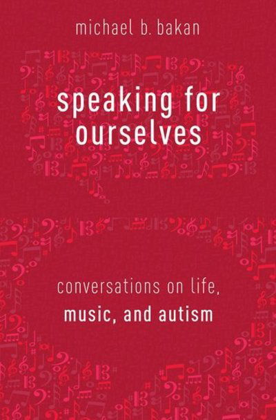 Cover for Bakan, Michael B. (Professor of Ethnomusicology, Professor of Ethnomusicology, Florida State University) · Speaking for Ourselves: Conversations on Life, Music, and Autism (Gebundenes Buch) (2018)