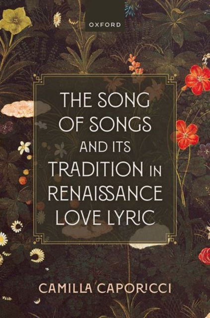 Caporicci, Camilla (Associate Professor of English Literature, Associate Professor of English Literature, University of Perugia, Italy) · The Song of Songs and Its Tradition in Renaissance Love Lyric (Hardcover Book) (2024)