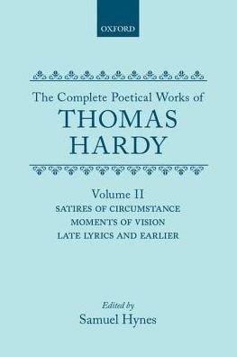 The Complete Poetical Works of Thomas Hardy: Volume II: Satires of Circumstance, Moments of Vision, Late Lyrics and Earlier - Oxford English Texts - Thomas Hardy - Books - Oxford University Press - 9780198127833 - June 28, 1984