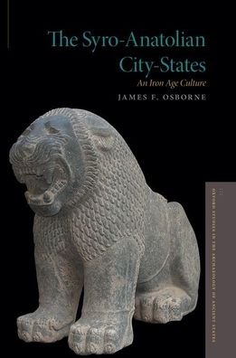 Cover for Osborne, James F. (Assistant Professor of Anatolian Archaeology, Assistant Professor of Anatolian Archaeology, University of Chicago) · The Syro-Anatolian City-States: An Iron Age Culture - Oxford Studies in the Archaeology of Ancient States (Gebundenes Buch) (2021)