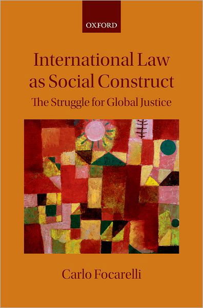 Cover for Focarelli, Carlo (Professor of International Law, University of Perugia) · International Law as Social Construct: The Struggle for Global Justice (Inbunden Bok) (2012)