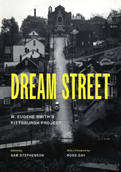 Cover for Dream Street: W. Eugene Smith's Pittsburgh Project (Hardcover Book) [First Edition, Enlarged edition] (2023)