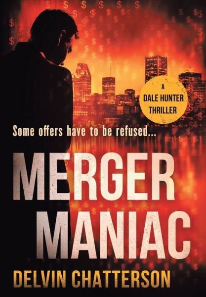 Delvin Chatterson · Merger Maniac (Hardcover Book) (2019)