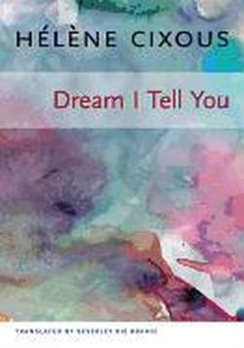 Cover for Helene Cixous · Dream I Tell You - European Perspectives: a Series in Social Thought and Cultural Criticism (Pocketbok) (2007)