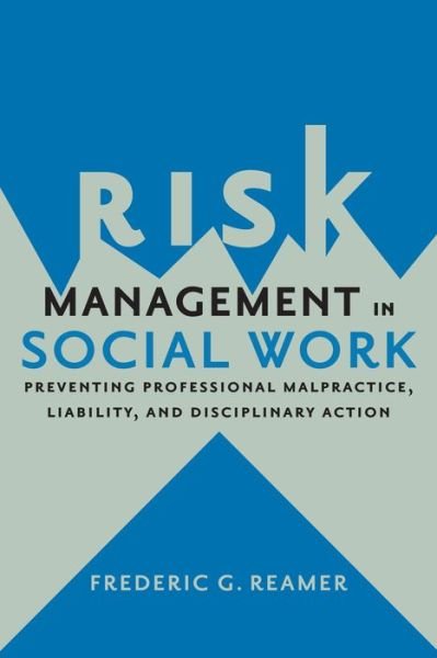 Cover for Frederic G. Reamer · Risk Management in Social Work: Preventing Professional Malpractice, Liability, and Disciplinary Action (Paperback Book) (2014)