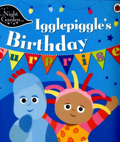 In the Night Garden: Igglepiggle's Birthday Surprise - In The Night Garden - In the Night Garden - Books - Penguin Random House Children's UK - 9780241249833 - April 7, 2016
