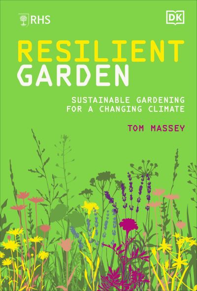 Cover for Massey, Tom, M.D. · RHS Resilient Garden: Sustainable Gardening for a Changing Climate (Hardcover Book) (2023)