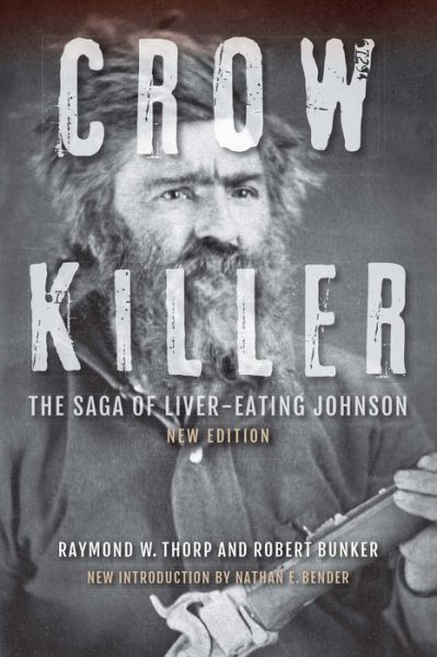 Cover for Raymond W. Thorp · Crow Killer, New Edition: The Saga of Liver-Eating Johnson (Paperback Book) [New edition] (2016)