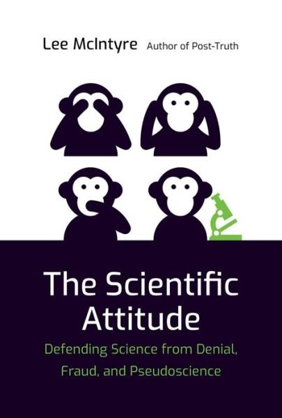 Cover for McIntyre, Lee (Center for Philosophy and History of Science) · The Scientific Attitude: Defending Science from Denial, Fraud, and Pseudoscience - The MIT Press (Hardcover Book) (2019)