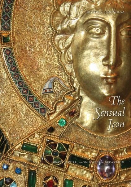 Cover for Pentcheva, Bissera V. (Associate Professor, Stanford University) · The Sensual Icon: Space, Ritual, and the Senses in Byzantium (Paperback Bog) (2013)