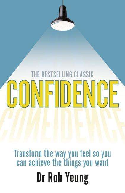 Confidence: Transform the way you feel so you can achieve the things you want - Rob Yeung - Books - Pearson Education Limited - 9780273792833 - August 15, 2013