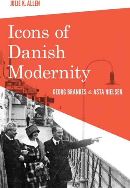 Cover for Julie K Allen · Icons of Danish Modernity: Georg Brandes and Asta Nielsen (Paperback Book) (2015)