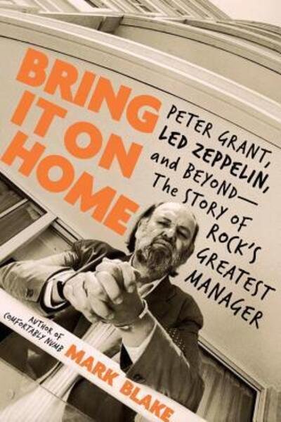 Bring It On Home. Peter Grant. Led Zeppelin And Beyond. The Story Of Rocks Greatest Manager Hardback Book - Peter Grant - Bücher - DA CAPO PRESS - 9780306902833 - 27. November 2018