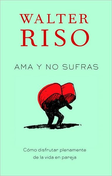 Cover for Walter Riso · Ama Y No Sufras: Como Disfrutar Plenamente De La Vida en Pareja (Vintage Espanol) (Spanish Edition) (Paperback Book) [Spanish edition] (2012)