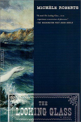 The Looking Glass: a Novel - Michèle Roberts - Livros - Picador - 9780312420833 - 1 de junho de 2002