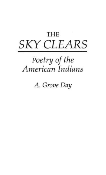 Cover for Arthur Grove Day · The Sky Clears: Poetry of the American Indians (Hardcover Book) [New edition] (1983)