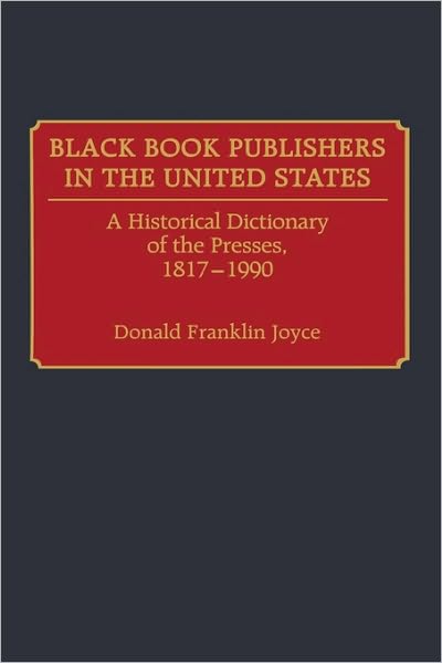 Cover for Donald Franklin Joyce · Black Book Publishers in the United States: A Historical Dictionary of the Presses, 1817-1990 (Hardcover Book) (1991)