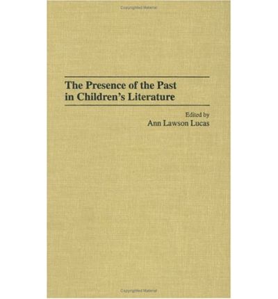 Cover for Ann Lucas · The Presence of the Past in Children's Literature (Innbunden bok) (2003)