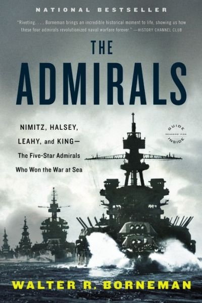 The Admirals: Nimitz, Halsey, Leahy, and King - The Five-Star Admirals Who Won the War at Sea - Walter R. Borneman - Kirjat - Little, Brown & Company - 9780316097833 - torstai 30. toukokuuta 2013