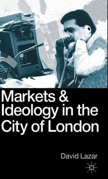 Cover for David Lazar · Markets and Ideology in the City of London (Hardcover Book) (1990)