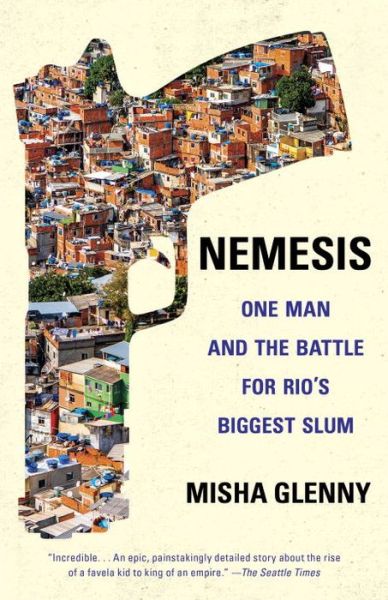 Cover for Misha Glenny · Nemesis: One Man and the Battle for Rio's Biggest Slum (Book) (2017)