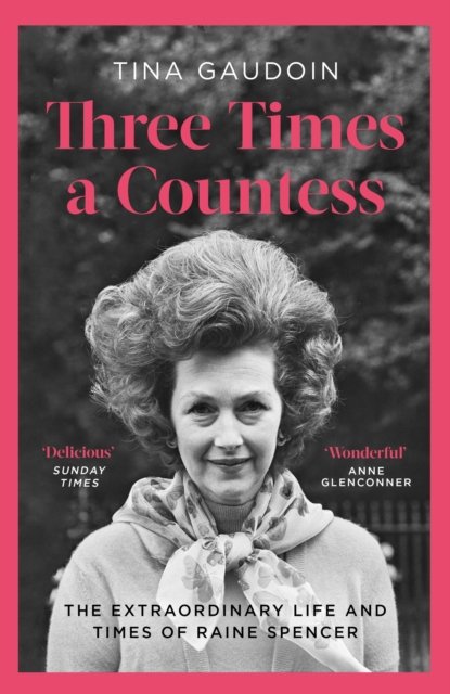 Cover for Tina Gaudoin · Three Times a Countess: The Extraordinary Life and Times of Raine Spencer (Paperback Book) (2023)