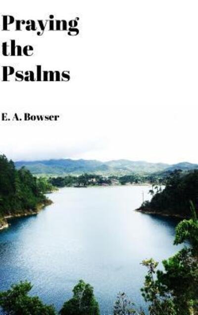 Cover for E a Bowser · Praying the Psalms (Gebundenes Buch) (2018)