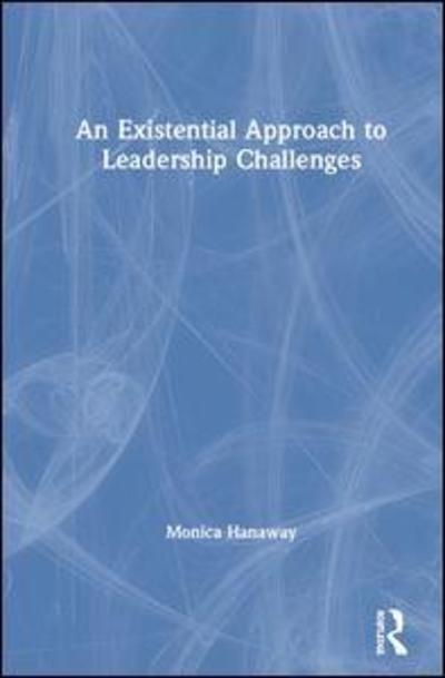 Cover for Monica Hanaway · An Existential Approach to Leadership Challenges (Inbunden Bok) (2019)