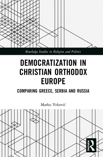 Cover for Vekovic, Marko (University of Belgrade, Serbia) · Democratization in Christian Orthodox Europe: Comparing Greece, Serbia and Russia - Routledge Studies in Religion and Politics (Gebundenes Buch) (2020)