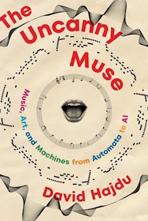 Cover for Hajdu, David (Columbia University) · The Uncanny Muse: Music, Art, and Machines from Automata to AI (Hardcover Book) (2025)