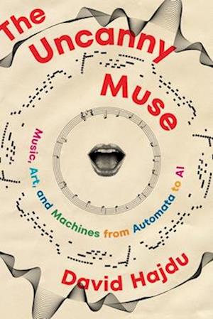 The Uncanny Muse: Music, Art, and Machines from Automata to AI - Hajdu, David (Columbia University) - Books - WW Norton & Co - 9780393540833 - March 18, 2025