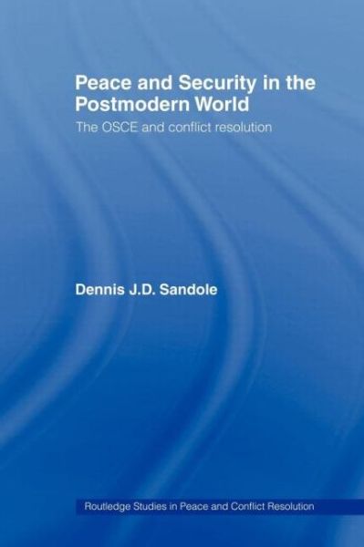 Sandole, Dennis J.D. (George Mason University, Washington DC, USA) · Peace and Security in the Postmodern World: The OSCE and Conflict Resolution - Routledge Studies in Peace and Conflict Resolution (Taschenbuch) (2007)