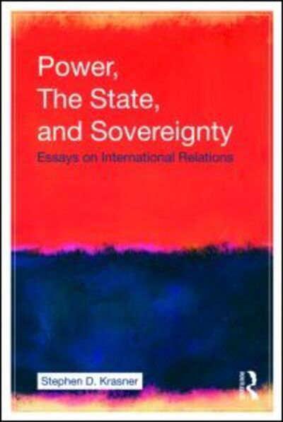 Cover for Krasner, Stephen D. (Stanford University, USA) · Power, the State, and Sovereignty: Essays on International Relations (Paperback Book) (2009)