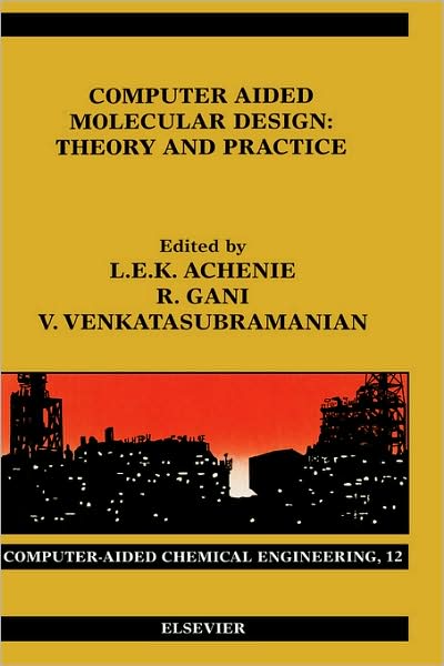 Computer Aided Molecular Design: Theory and Practice - Computer Aided Chemical Engineering - Luke Achenie - Books - Elsevier Science & Technology - 9780444512833 - November 20, 2002